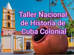 Cuba alista Taller de Historia Colonial. Foto: UNHIC