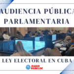 Audiencia Pública parlamentaria evalúa implementación de la «Ley Electoral» en Cuba